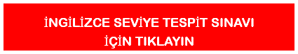 İNGİLİZCE SEVİYE TESPİT SINAVI İÇİN TIKLAYIN