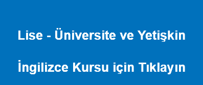 &nbsp;Lise - Üniversite ve Yetişkin İngilizce Kursu için Tıklayın